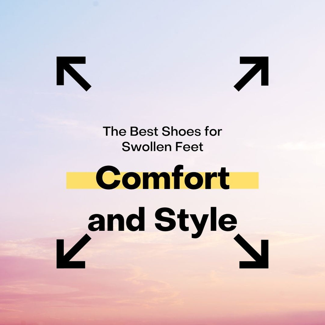 The Best Shoes for Swollen Feet: Comfort and Style